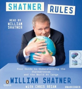 Shatner Rules - Your Key to Understanding the Shatnerverse and the World at Large written by William Shatner performed by William Shatner on CD (Unabridged)